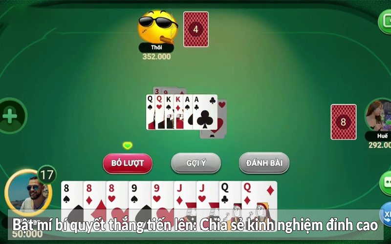 Bật mí bí quyết thắng tiến lên - Chia sẻ kinh nghiệm đỉnh cao