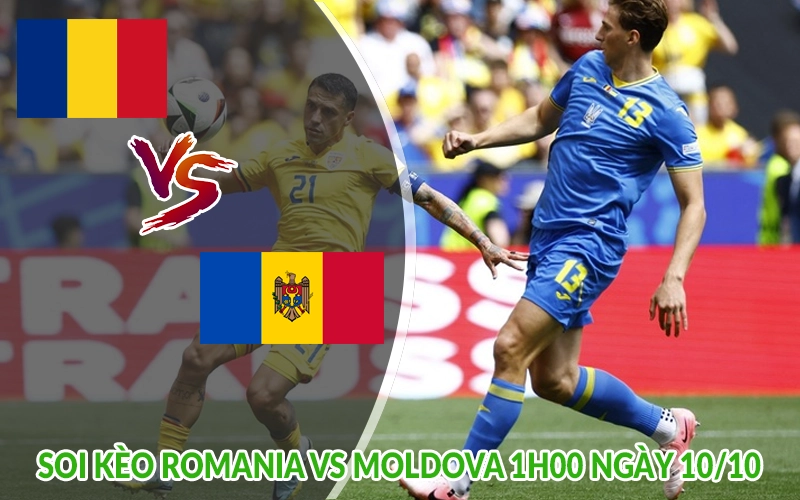 Soi kèo Romania vs Moldova 1h00 ngày 10/10